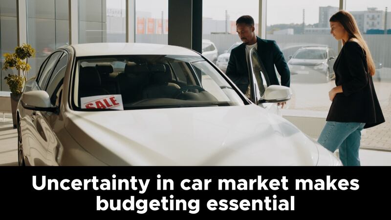Uncertainty in car market makes budgeting essential